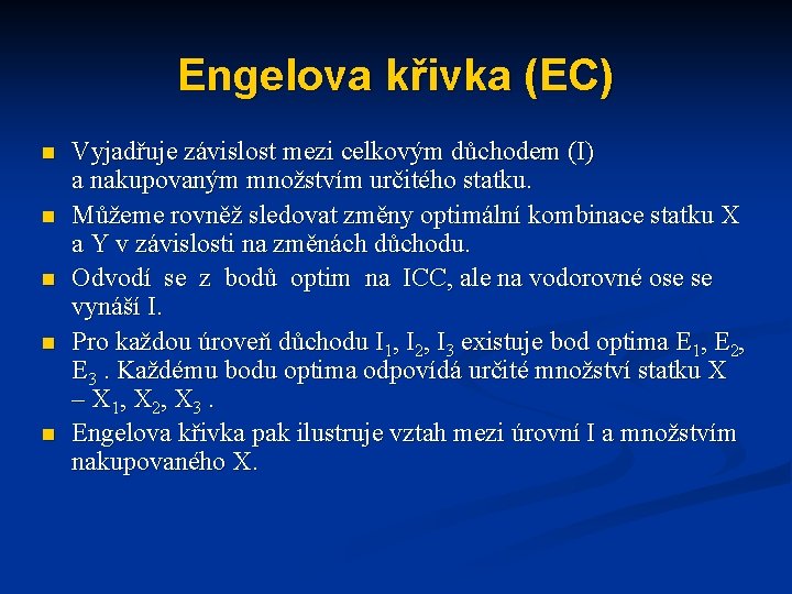 Engelova křivka (EC) n n n Vyjadřuje závislost mezi celkovým důchodem (I) a nakupovaným