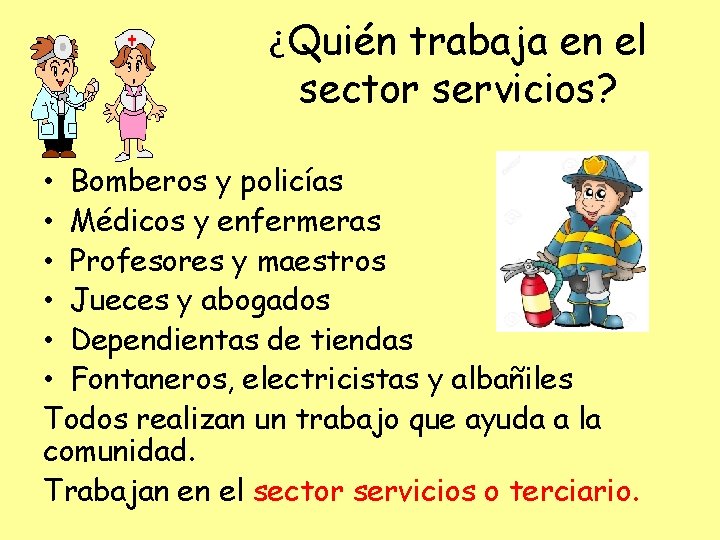 ¿Quién trabaja en el sector servicios? • Bomberos y policías • Médicos y enfermeras