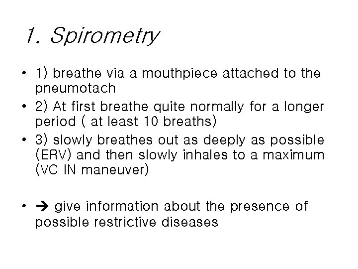 1. Spirometry • 1) breathe via a mouthpiece attached to the pneumotach • 2) 1. Spirometry • 1) breathe via a mouthpiece attached to the pneumotach • 2)