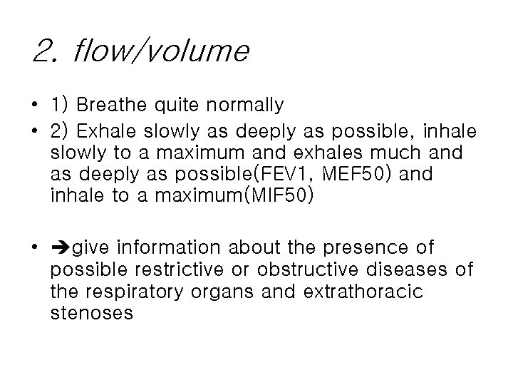 2. flow/volume • 1) Breathe quite normally • 2) Exhale slowly as deeply as 2. flow/volume • 1) Breathe quite normally • 2) Exhale slowly as deeply as