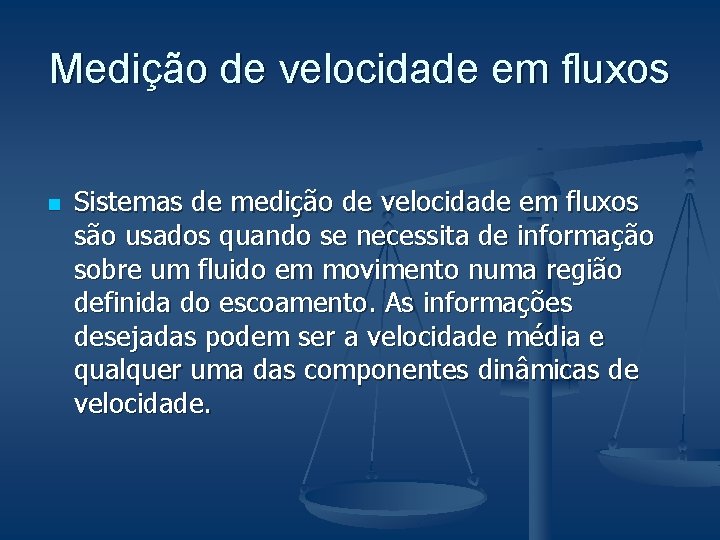 Medição de velocidade em fluxos n Sistemas de medição de velocidade em fluxos são Medição de velocidade em fluxos n Sistemas de medição de velocidade em fluxos são