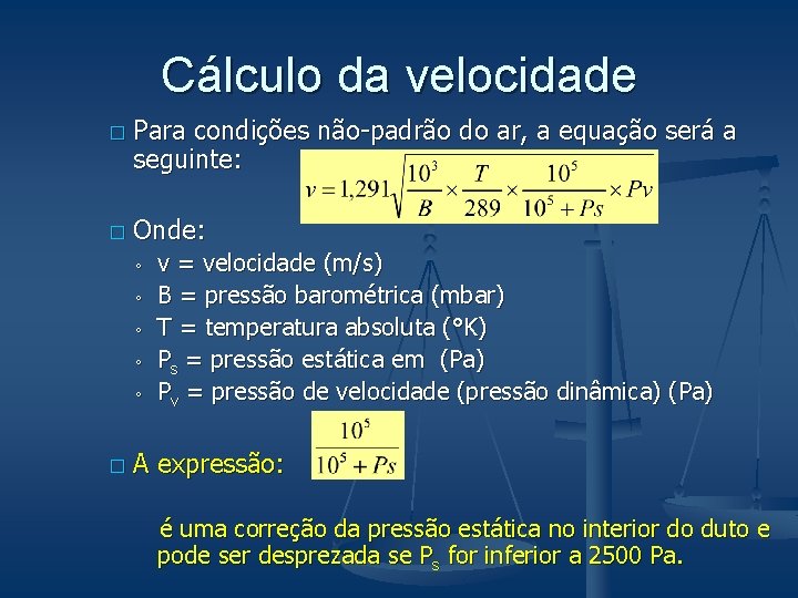 Cálculo da velocidade � � Para condições não-padrão do ar, a equação será a Cálculo da velocidade � � Para condições não-padrão do ar, a equação será a