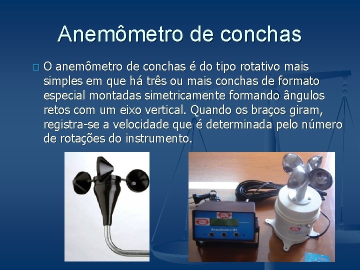 Anemômetro de conchas � O anemômetro de conchas é do tipo rotativo mais simples Anemômetro de conchas � O anemômetro de conchas é do tipo rotativo mais simples