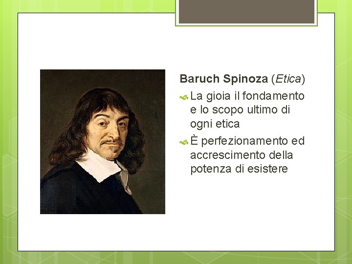 Baruch Spinoza (Etica) La gioia il fondamento e lo scopo ultimo di ogni etica