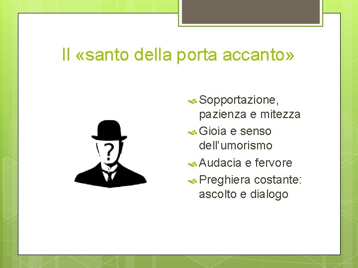 Il «santo della porta accanto» Sopportazione, pazienza e mitezza Gioia e senso dell’umorismo Audacia