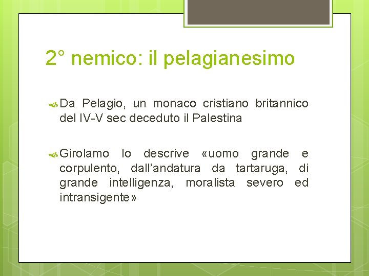 2° nemico: il pelagianesimo Da Pelagio, un monaco cristiano britannico del IV-V sec deceduto