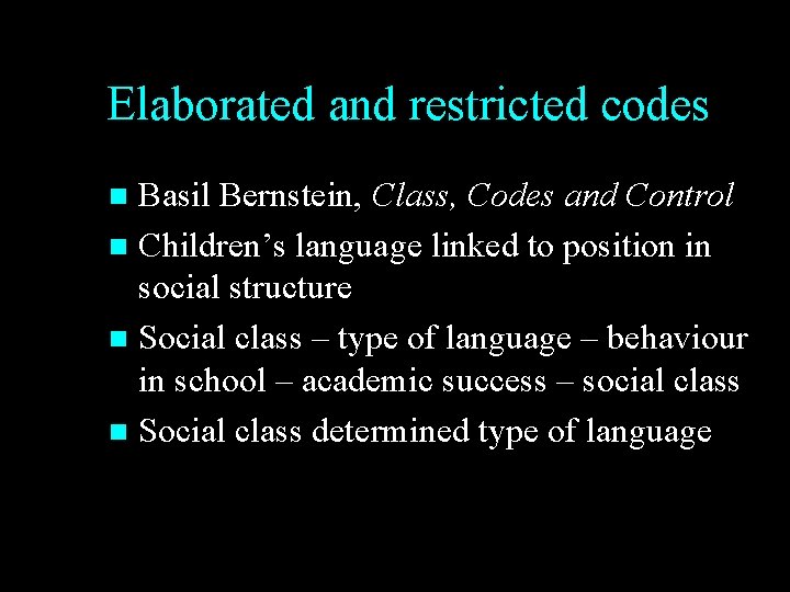 Elaborated and restricted codes Basil Bernstein, Class, Codes and Control n Children’s language linked