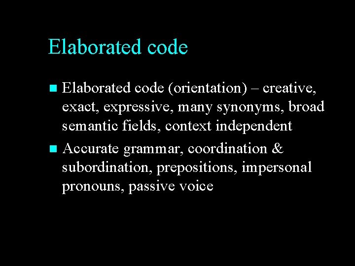 Elaborated code (orientation) – creative, exact, expressive, many synonyms, broad semantic fields, context independent