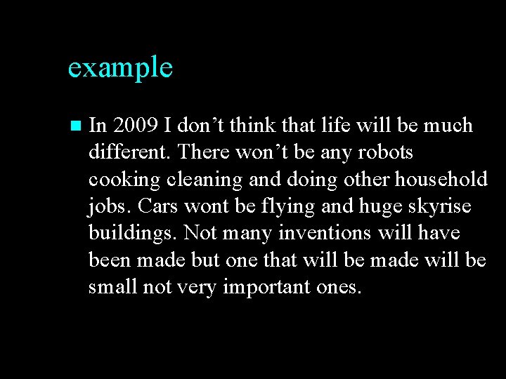 example n In 2009 I don’t think that life will be much different. There