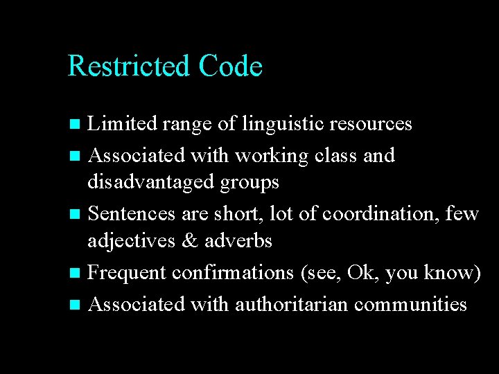 Restricted Code Limited range of linguistic resources n Associated with working class and disadvantaged