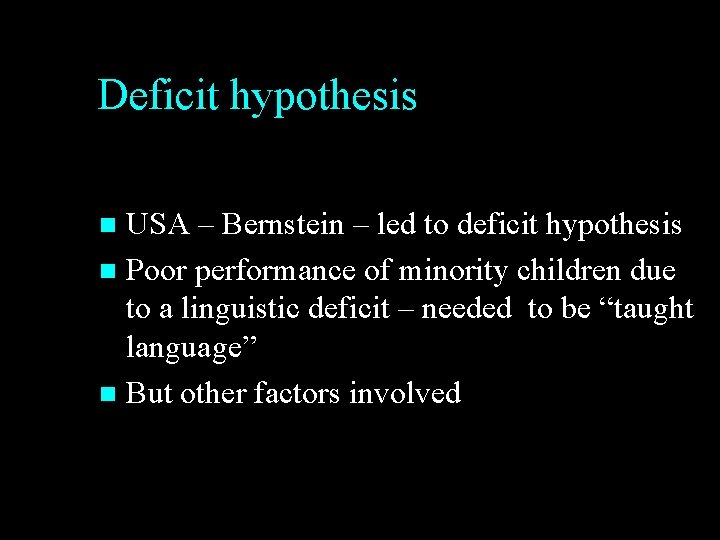 Deficit hypothesis USA – Bernstein – led to deficit hypothesis n Poor performance of