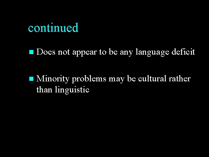 continued n Does not appear to be any language deficit n Minority problems may