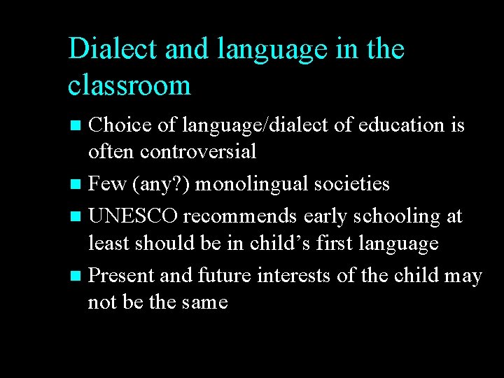 Dialect and language in the classroom Choice of language/dialect of education is often controversial