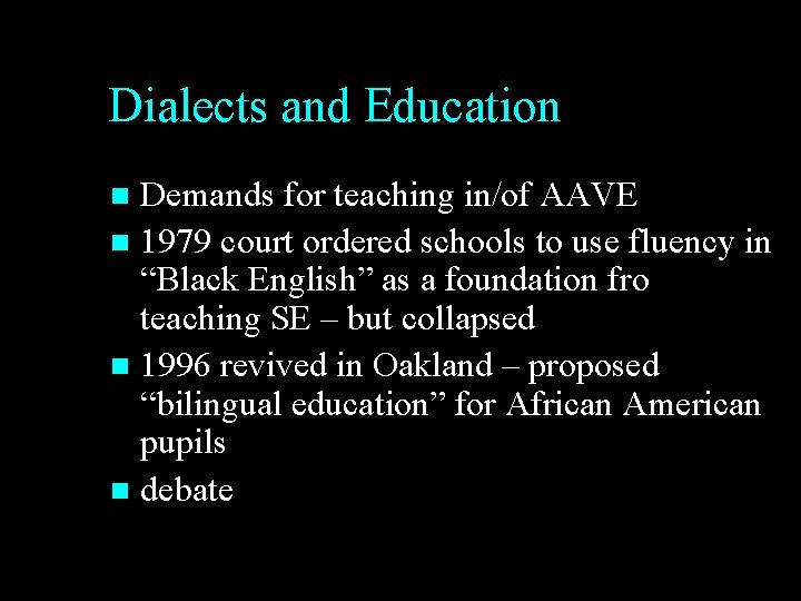 Dialects and Education Demands for teaching in/of AAVE n 1979 court ordered schools to