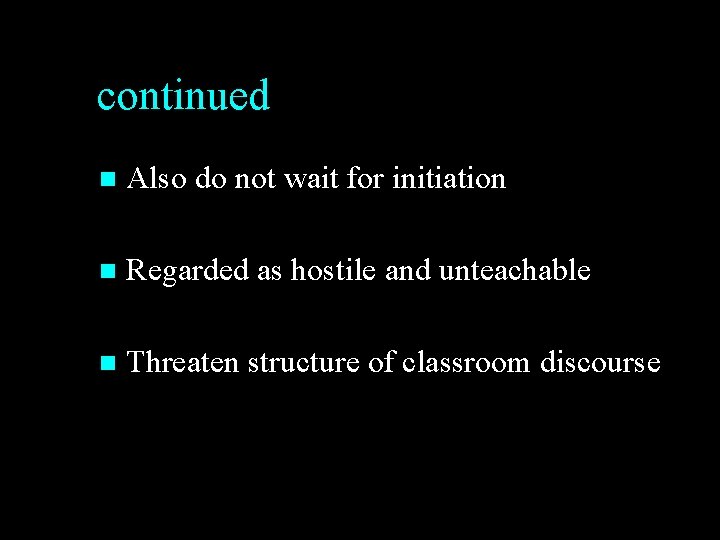 continued n Also do not wait for initiation n Regarded as hostile and unteachable