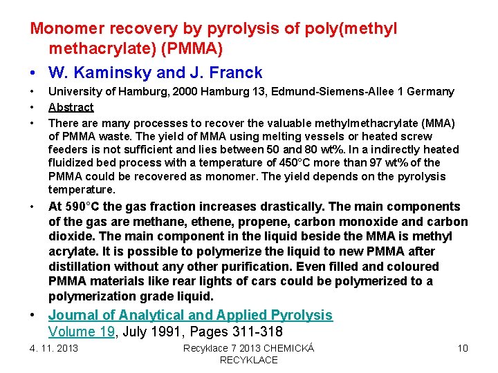 Monomer recovery by pyrolysis of poly(methyl methacrylate) (PMMA) • W. Kaminsky and J. Franck Monomer recovery by pyrolysis of poly(methyl methacrylate) (PMMA) • W. Kaminsky and J. Franck