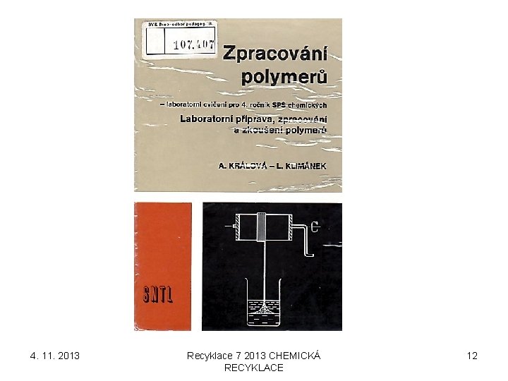 4. 11. 2013 Recyklace 7 2013 CHEMICKÁ RECYKLACE 12 4. 11. 2013 Recyklace 7 2013 CHEMICKÁ RECYKLACE 12