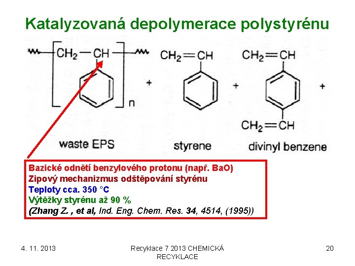 Katalyzovaná depolymerace polystyrénu Bazické odnětí benzylového protonu (např. Ba. O) Zipový mechanizmus odštěpování styrénu Katalyzovaná depolymerace polystyrénu Bazické odnětí benzylového protonu (např. Ba. O) Zipový mechanizmus odštěpování styrénu