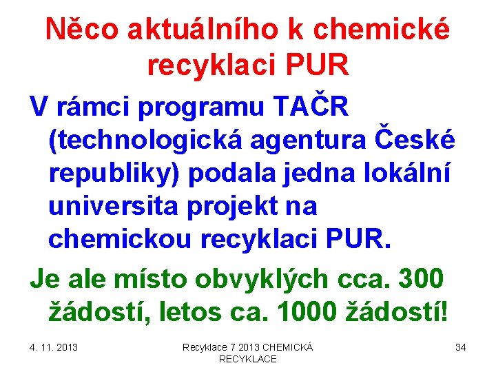 Něco aktuálního k chemické recyklaci PUR V rámci programu TAČR (technologická agentura České republiky) Něco aktuálního k chemické recyklaci PUR V rámci programu TAČR (technologická agentura České republiky)