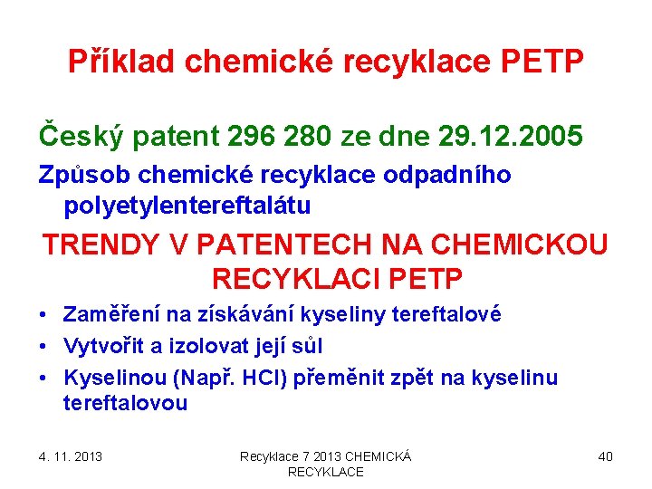 Příklad chemické recyklace PETP Český patent 296 280 ze dne 29. 12. 2005 Způsob Příklad chemické recyklace PETP Český patent 296 280 ze dne 29. 12. 2005 Způsob