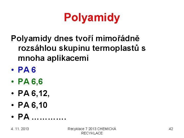 Polyamidy dnes tvoří mimořádně rozsáhlou skupinu termoplastů s mnoha aplikacemi • PA 6, 6 Polyamidy dnes tvoří mimořádně rozsáhlou skupinu termoplastů s mnoha aplikacemi • PA 6, 6