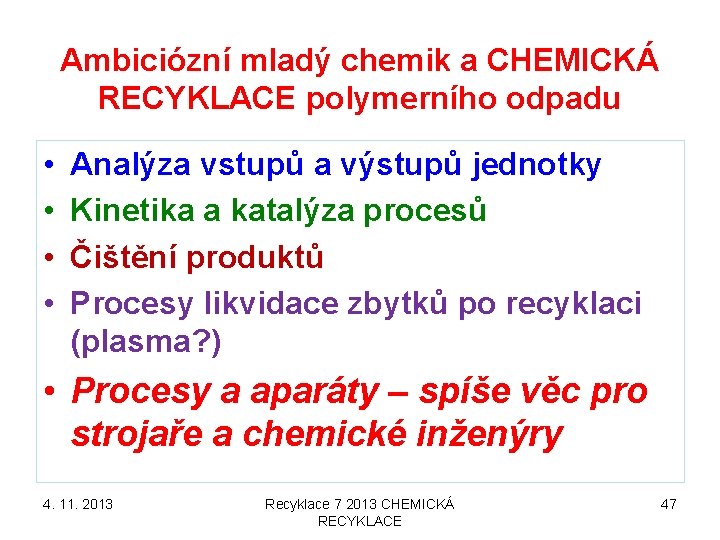 Ambiciózní mladý chemik a CHEMICKÁ RECYKLACE polymerního odpadu • • Analýza vstupů a výstupů Ambiciózní mladý chemik a CHEMICKÁ RECYKLACE polymerního odpadu • • Analýza vstupů a výstupů