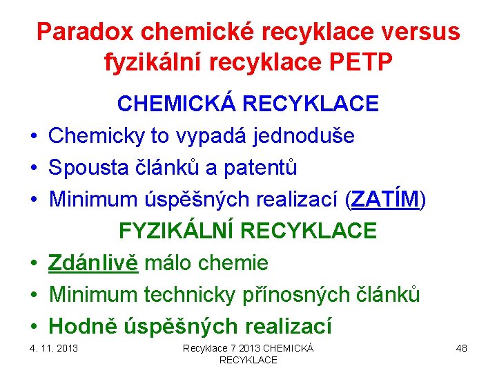Paradox chemické recyklace versus fyzikální recyklace PETP • • • CHEMICKÁ RECYKLACE Chemicky to Paradox chemické recyklace versus fyzikální recyklace PETP • • • CHEMICKÁ RECYKLACE Chemicky to