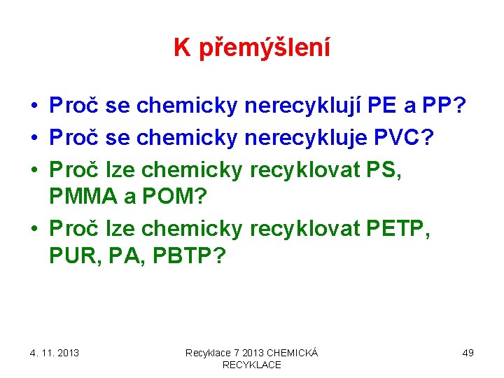 K přemýšlení • Proč se chemicky nerecyklují PE a PP? • Proč se chemicky K přemýšlení • Proč se chemicky nerecyklují PE a PP? • Proč se chemicky