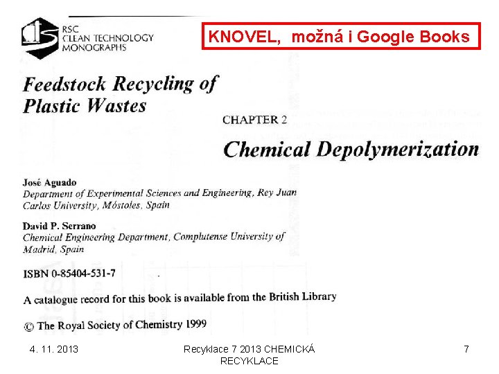 KNOVEL, možná i Google Books 4. 11. 2013 Recyklace 7 2013 CHEMICKÁ RECYKLACE 7 KNOVEL, možná i Google Books 4. 11. 2013 Recyklace 7 2013 CHEMICKÁ RECYKLACE 7