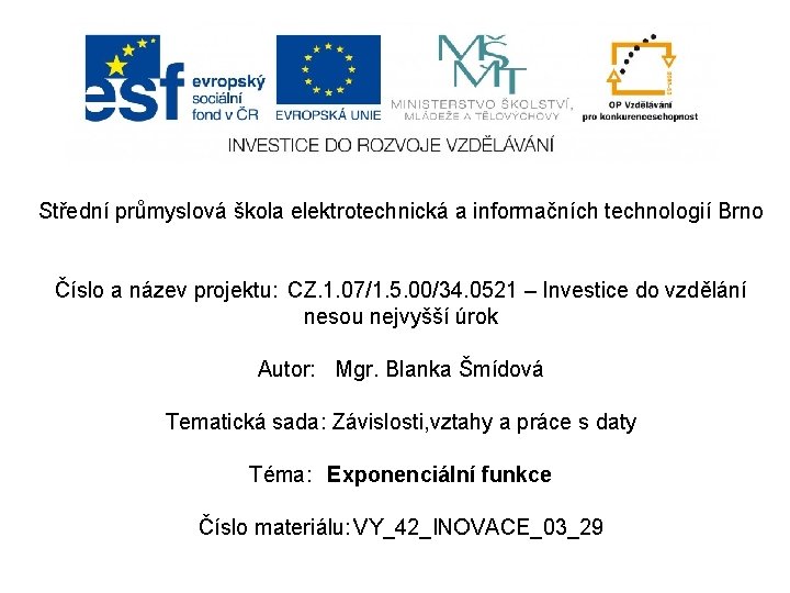 Střední průmyslová škola elektrotechnická a informačních technologií Brno Číslo a název projektu: CZ. 1.