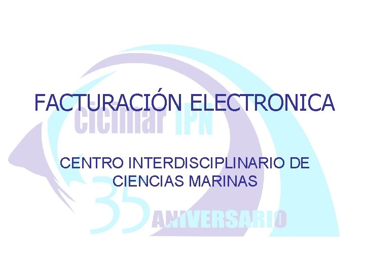 FACTURACIÓN ELECTRONICA CENTRO INTERDISCIPLINARIO DE CIENCIAS MARINAS 