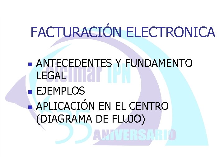 FACTURACIÓN ELECTRONICA n n n ANTECEDENTES Y FUNDAMENTO LEGAL EJEMPLOS APLICACIÓN EN EL CENTRO