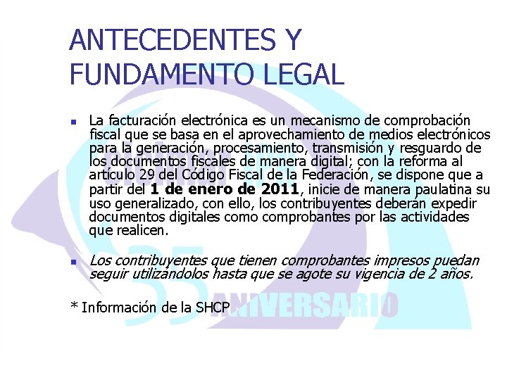 ANTECEDENTES Y FUNDAMENTO LEGAL n n La facturación electrónica es un mecanismo de comprobación