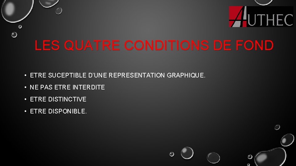 LES QUATRE CONDITIONS DE FOND • ETRE SUCEPTIBLE D’UNE REPRESENTATION GRAPHIQUE. • NE PAS