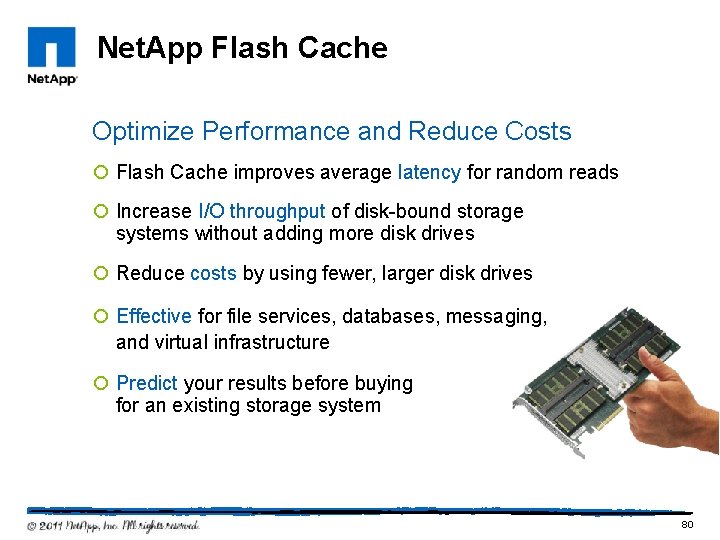 Net. App Flash Cache Optimize Performance and Reduce Costs ¡ Flash Cache improves average