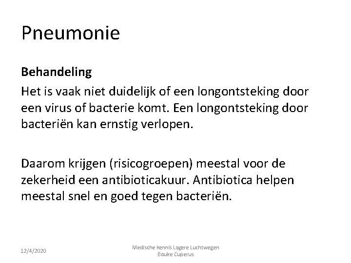 Pneumonie Behandeling Het is vaak niet duidelijk of een longontsteking door een virus of