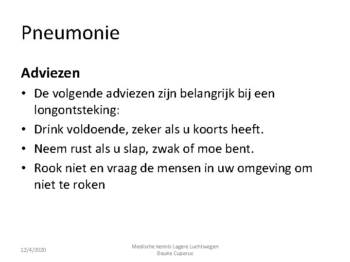 Pneumonie Adviezen • De volgende adviezen zijn belangrijk bij een longontsteking: • Drink voldoende,