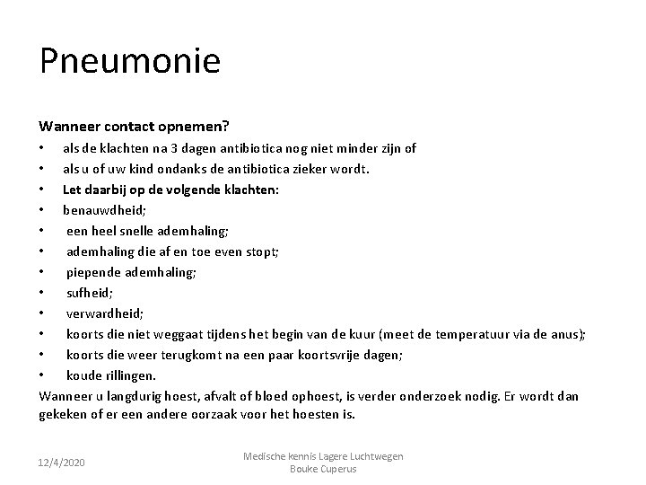 Pneumonie Wanneer contact opnemen? • als de klachten na 3 dagen antibiotica nog niet