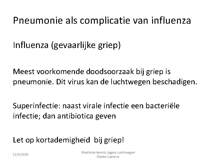 Pneumonie als complicatie van influenza Influenza (gevaarlijke griep) Meest voorkomende doodsoorzaak bij griep is