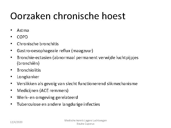 Oorzaken chronische hoest • • • Astma COPD Chronische bronchitis Gastro-oesophageale reflux (maagzuur) Bronchie-ectasien