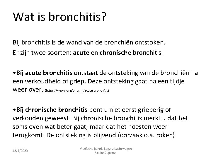 Wat is bronchitis? Bij bronchitis is de wand van de bronchiën ontstoken. Er zijn