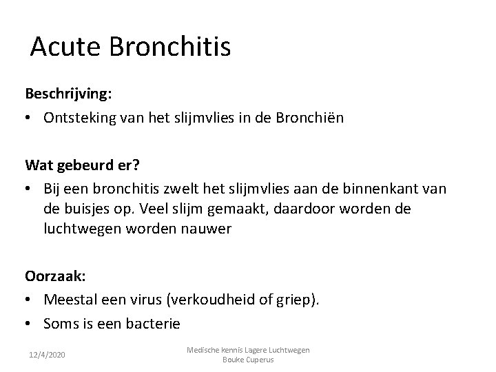 Acute Bronchitis Beschrijving: • Ontsteking van het slijmvlies in de Bronchiën Wat gebeurd er?