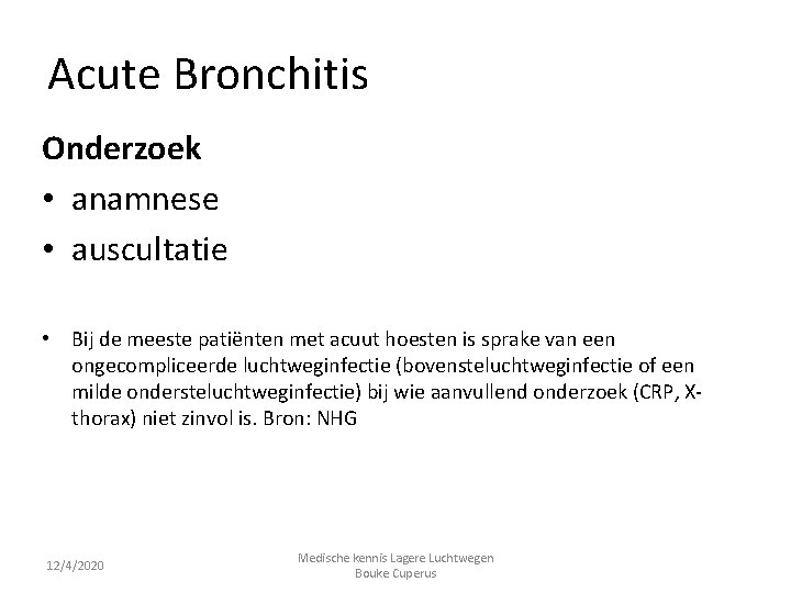 Acute Bronchitis Onderzoek • anamnese • auscultatie • Bij de meeste patiënten met acuut