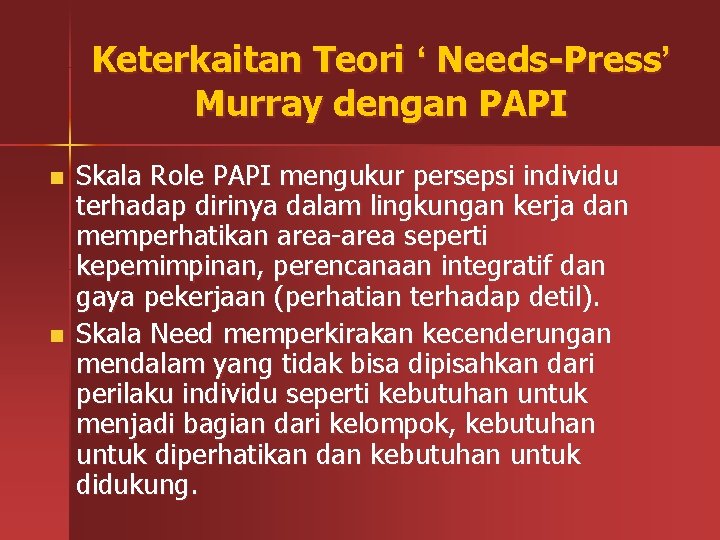 Keterkaitan Teori ‘ Needs-Press’ Murray dengan PAPI n n Skala Role PAPI mengukur persepsi