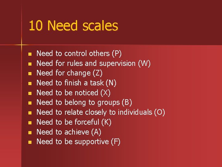 10 Need scales n n n n n Need to control others (P) Need