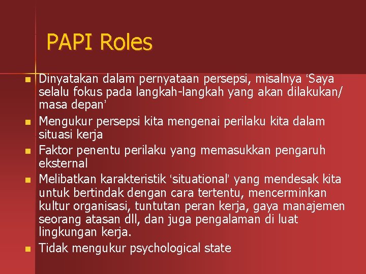 PAPI Roles n n n Dinyatakan dalam pernyataan persepsi, misalnya ‘Saya selalu fokus pada