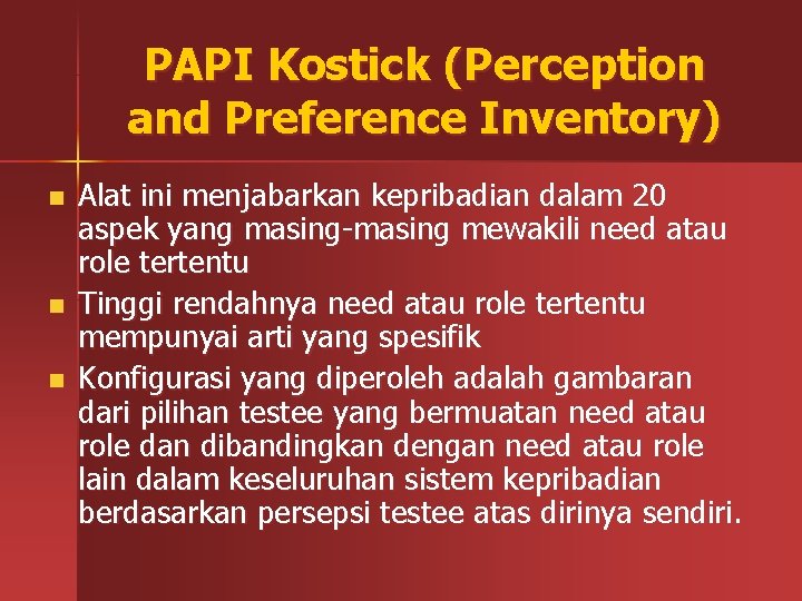 PAPI Kostick (Perception and Preference Inventory) n n n Alat ini menjabarkan kepribadian dalam