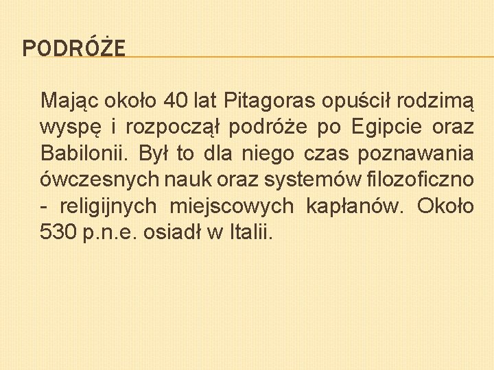 PODRÓŻE Mając około 40 lat Pitagoras opuścił rodzimą wyspę i rozpoczął podróże po Egipcie