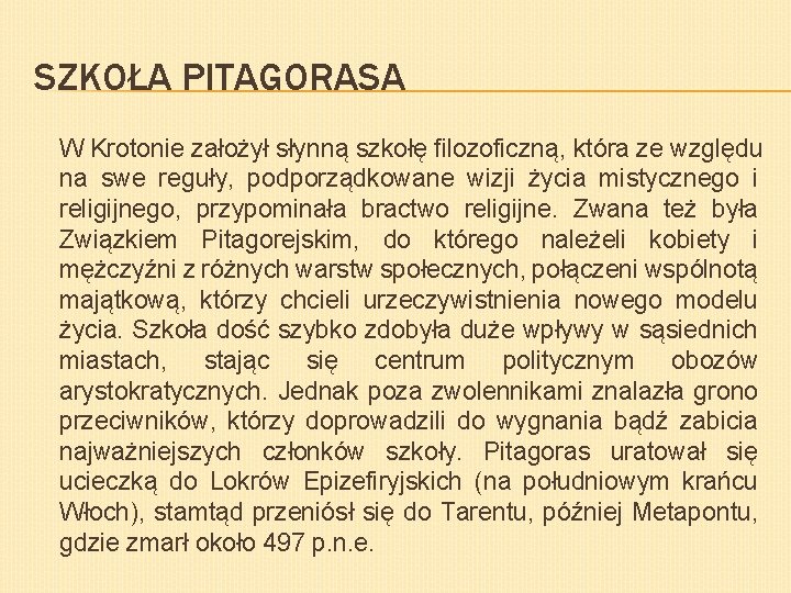 SZKOŁA PITAGORASA W Krotonie założył słynną szkołę filozoficzną, która ze względu na swe reguły,