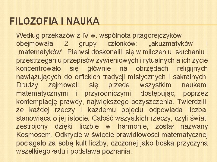 FILOZOFIA I NAUKA Według przekazów z IV w. wspólnota pitagorejczyków obejmowała 2 grupy członków: FILOZOFIA I NAUKA Według przekazów z IV w. wspólnota pitagorejczyków obejmowała 2 grupy członków:
